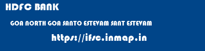 HDFC BANK  GOA NORTH GOA SANTO ESTEVAM SANT ESTEVAM  ifsc code